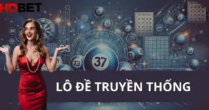 Lô đề truyền thống HDBET - Cũ nhưng có sức hút bền bỉ